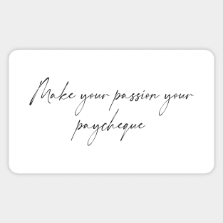 Make your passion your paycheque- Hand written Sticker